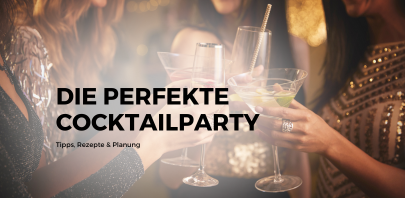 Die perfekte Cocktail Party: Planung, Rezepte & Tipps