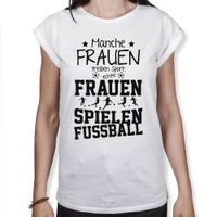 Manche Frauen treiben Sport - echte Frauen spielen Fussball - Frauen T-Shirt Manche Frauen treiben Sport - echte Frauen spielen Fussball - Frauen T-Shirt