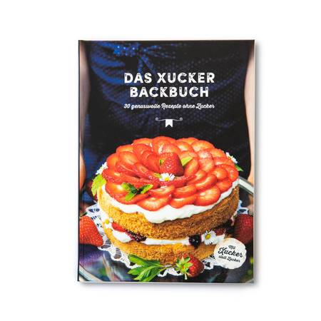 Xucker Backbuch, gebundene Ausgabe, 30 raffinierte Rezepte ohne Zucker